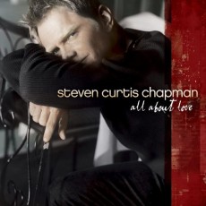 Steven Curtis Chapman - All About Love (CD) (수입 쟈켓)